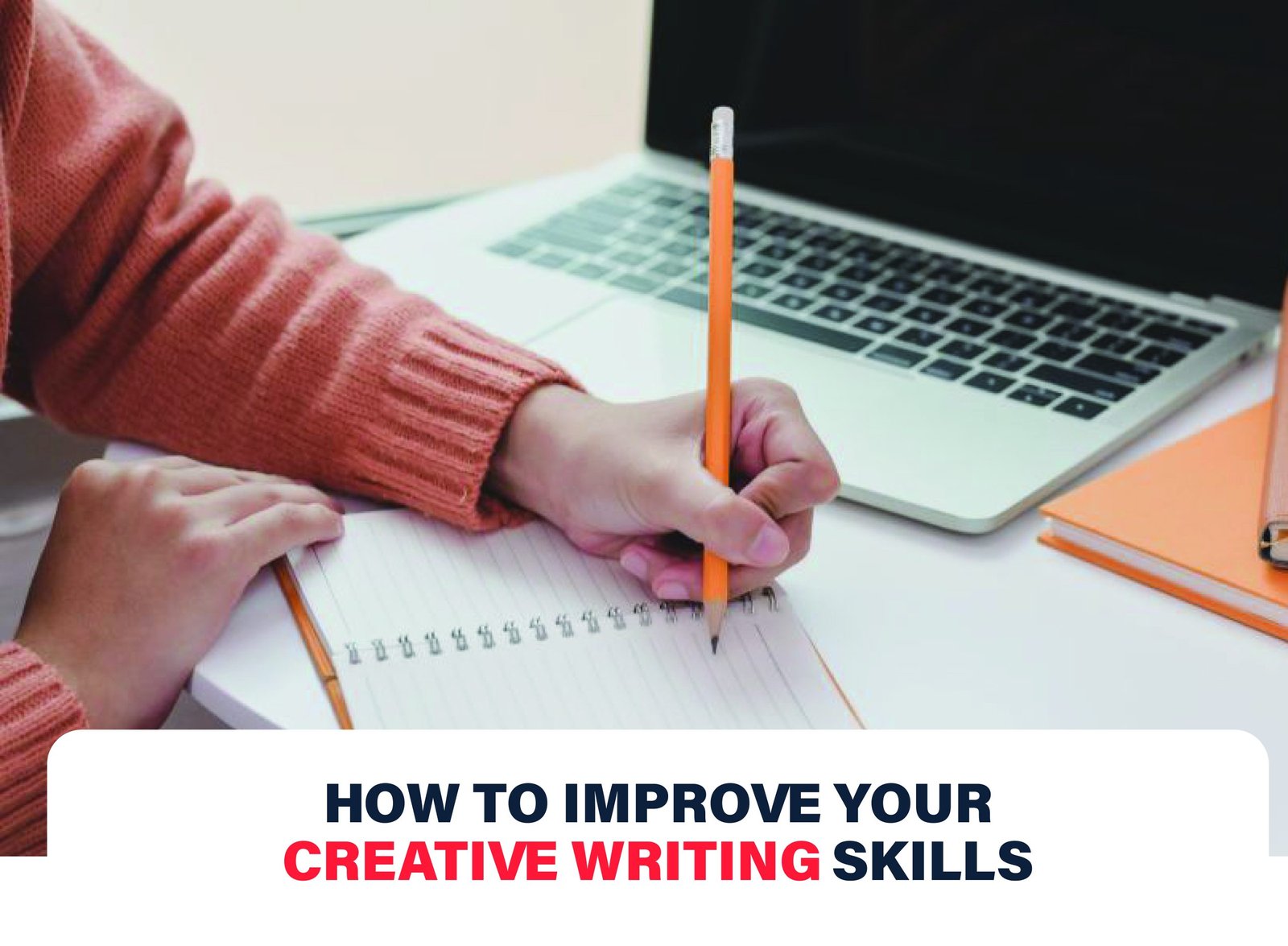 Writer’s desk with notebook, laptop, pen, books, and notes, showing the creative writing skill improvement journey through practice.